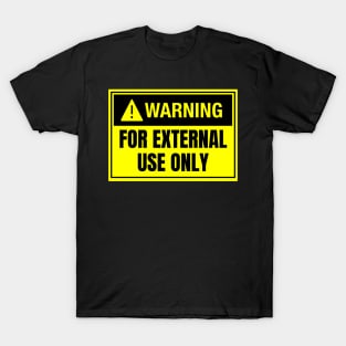 Warning: For External Use Only T-Shirt